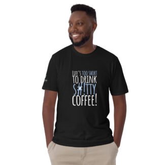 Life's Too Short Unisex T-Shirt